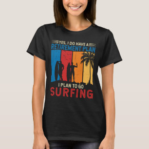 I plan to go surfing Beachlife Surfer T-Shirt