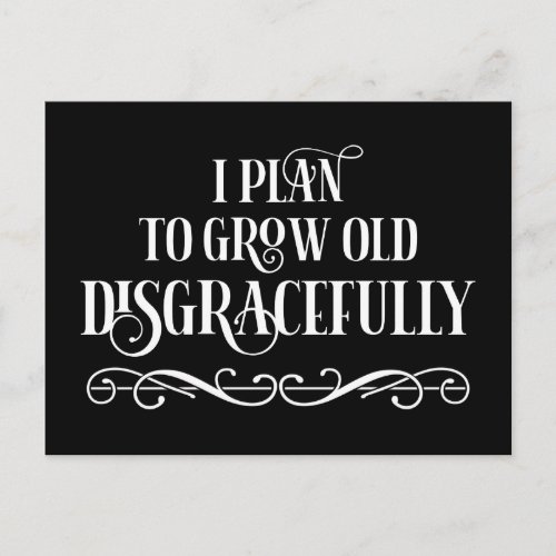 I Plan To Grow Old Disgracefully Postcard