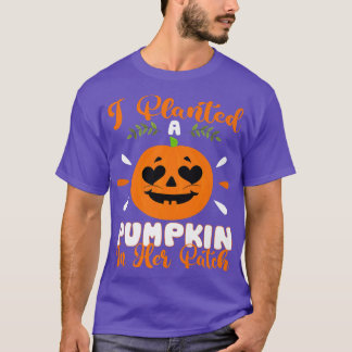 I Planted A Pumpkin In Her Patch Halloween Pregnan T-Shirt