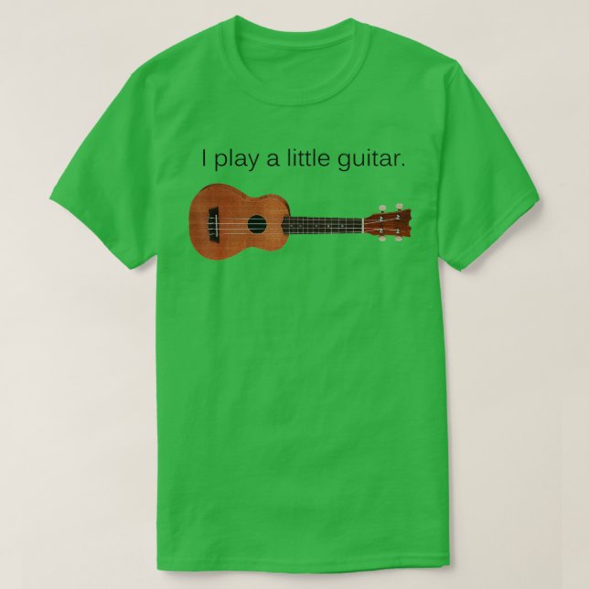 I Play a Little Guitar Funny Pun Ukulele Player Gi T-Shirt (Design Front)