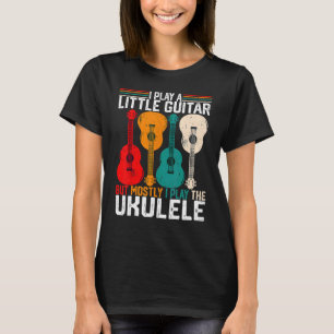 I Play a Little Guitar Pun Ukulele Player Humor T T-Shirt