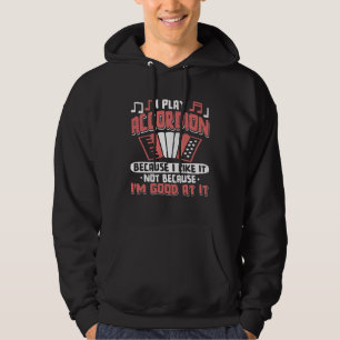 I Play Accordion Because I Like It Accordionist Mu Hoodie