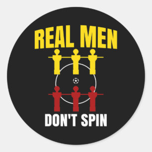 I Play at the Foosball Table Real Men dont spin Classic Round Sticker