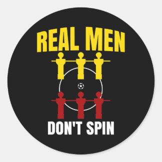I Play at the Foosball Table Real Men dont spin Classic Round Sticker