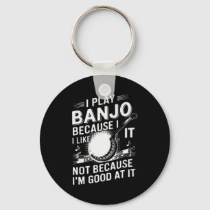 I Play Banjo Because I Like It - Funny Musician Mu Keychain