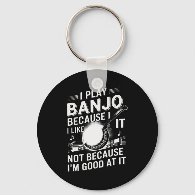 I Play Banjo Because I Like It - Funny Musician Mu Keychain (Front)