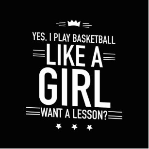 I play basketball  like a girl cutout
