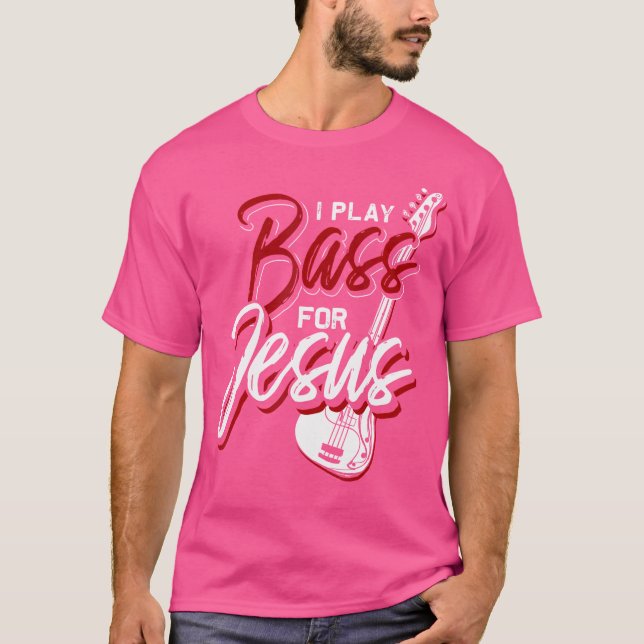 I Play Bass For Jesus Bass Guitar T-Shirt (Front)
