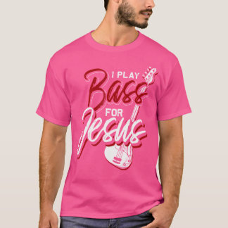 I Play Bass For Jesus Bass Guitar T-Shirt