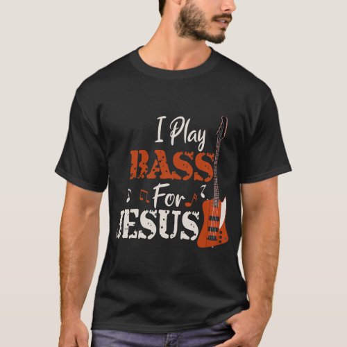 I Play Bass for Jesus Guitar Christian Gift T_Shirt