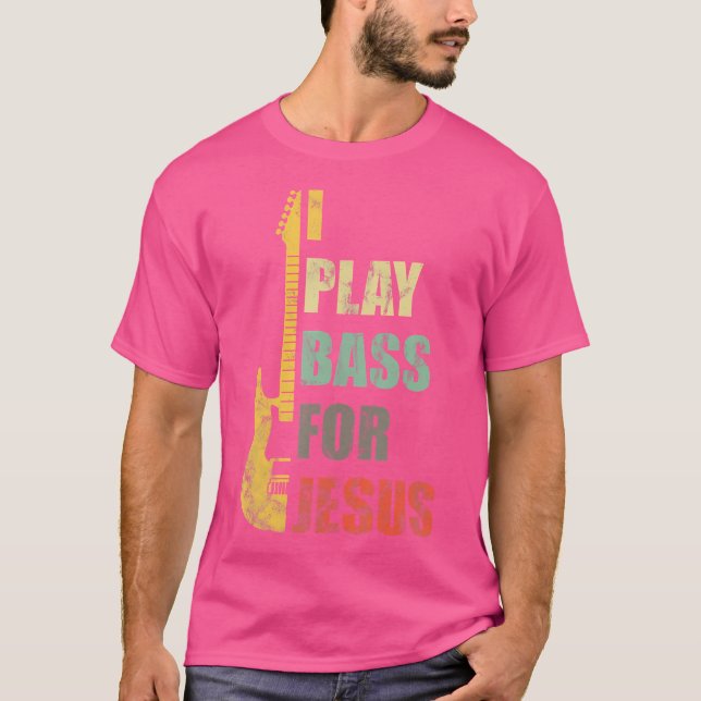 I Play Bass For Jesus T Guitar Player Gifts Christ T-Shirt (Front)