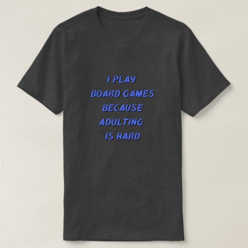 I play board games because adulting is hard T_Shirt