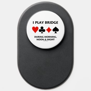 I Play Bridge During Morning Noon Night Card Suits Popsocket by wordsunwords at Zazzle