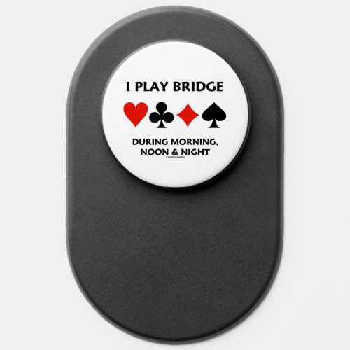 I Play Bridge During Morning Noon Night Card Suits PopSocket