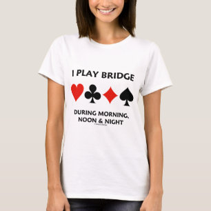 I Play Bridge During Morning Noon Night Card Suits T-Shirt