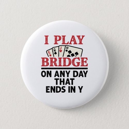 I Play Bridge On Any Day that Ends in Y Button