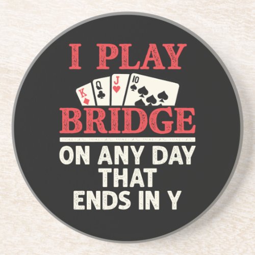 I Play Bridge On Any Day that Ends in Y Coaster