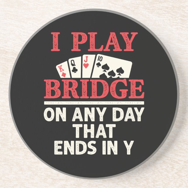 I Play Bridge On Any Day that Ends in Y Coaster (Front)
