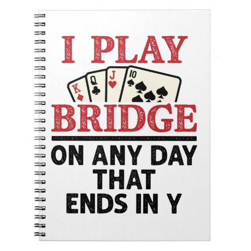 I Play Bridge On Any Day that Ends in Y Notebook