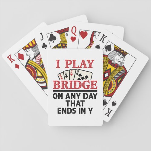 I Play Bridge On Any Day that Ends in Y Playing Cards
