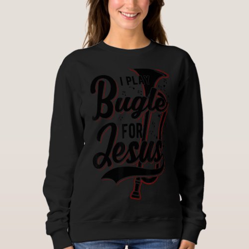 I Play Bugle For Jesus  Christian Sweatshirt