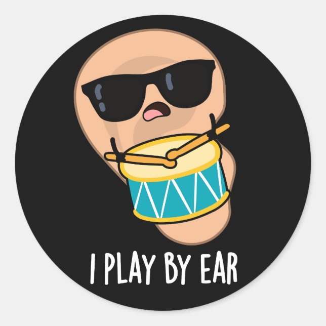 I Play By Ear Funny Drummer Pun Dark BG Classic Round Sticker (Front)