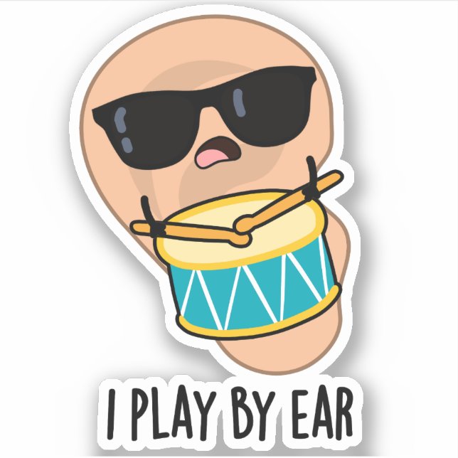 I Play By Ear Funny Drummer Pun  Sticker (Front)
