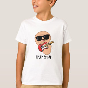 I Play By Ear Funny Guitar Music Musician Pun  T-Shirt