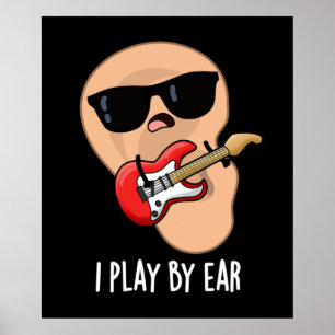 I Play By Ear Funny Guitar Musician Pun Dark BG Poster