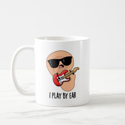 I Play By Ear Funny Music Musician Pun  Coffee Mug