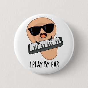 I Play By Ear Funny Music Piano Pun Button