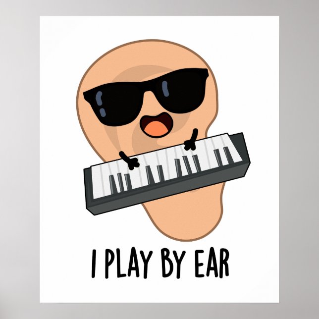 I Play By Ear Funny Music Piano Pun Poster (Front)