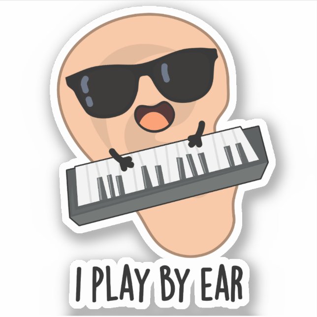 I Play By Ear Funny Music Piano Pun Sticker (Front)