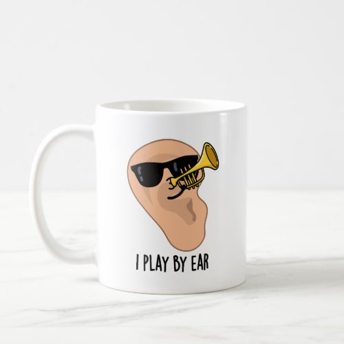 I Play By Ear Funny Music Pun  Coffee Mug