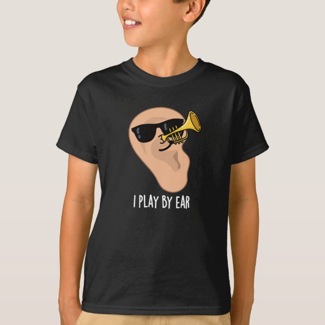 I Play By Ear Funny Music Pun Dark BG T-Shirt (Front)