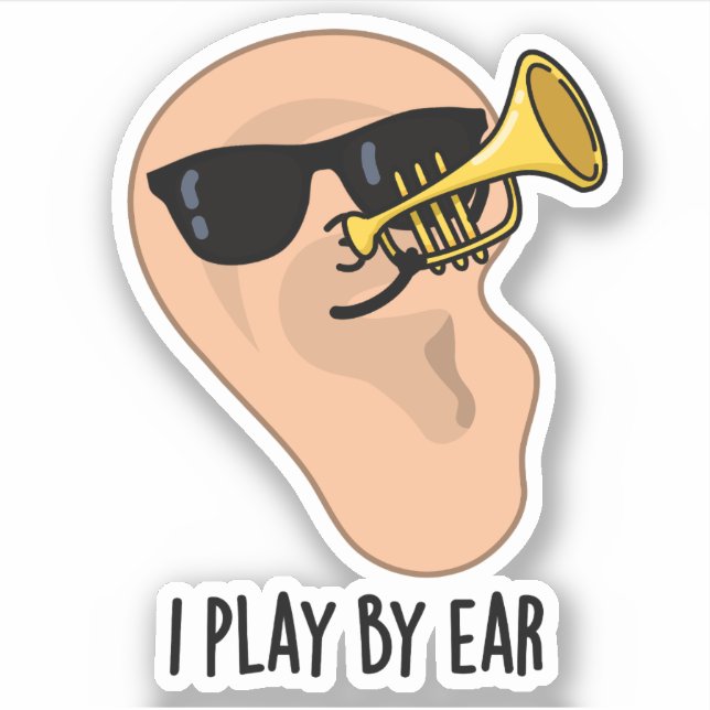 I Play By Ear Funny Music Pun  Sticker (Front)