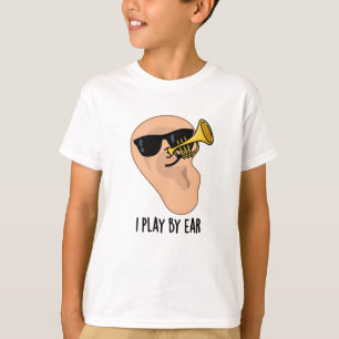 I Play By Ear Funny Music Pun T-Shirt