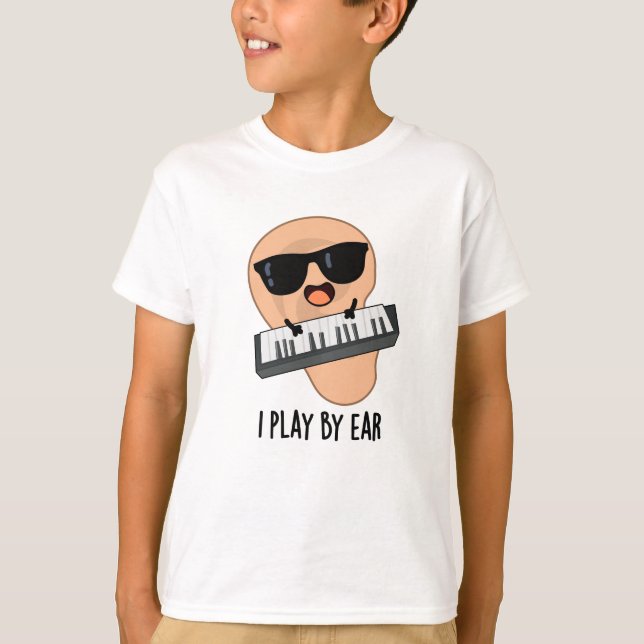 I Play By Ear Funny Music Pun  T-Shirt (Front)