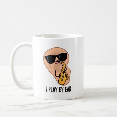 I Play By Ear Funny Saxophone Pun  Coffee Mug