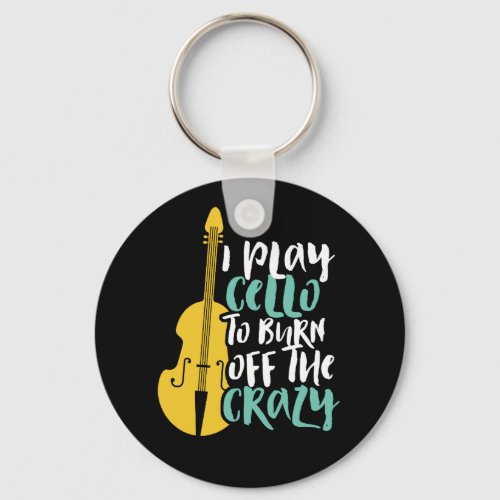 I Play Cello To Burn Of The Crazy Funny Musician Keychain
