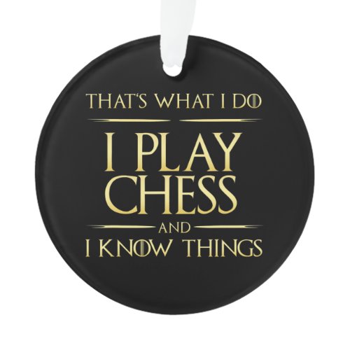 i play chess and i know things chess player ornament
