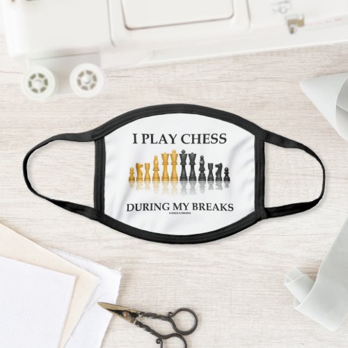 I Play Chess During My Breaks Reflective Chess Face Mask