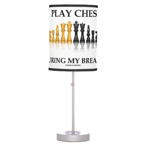 I Play Chess During My Breaks Reflective Chess Table Lamp