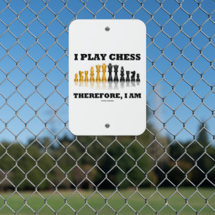 I Play Chess Therefore, I Am Chess Set Pieces Metal Sign