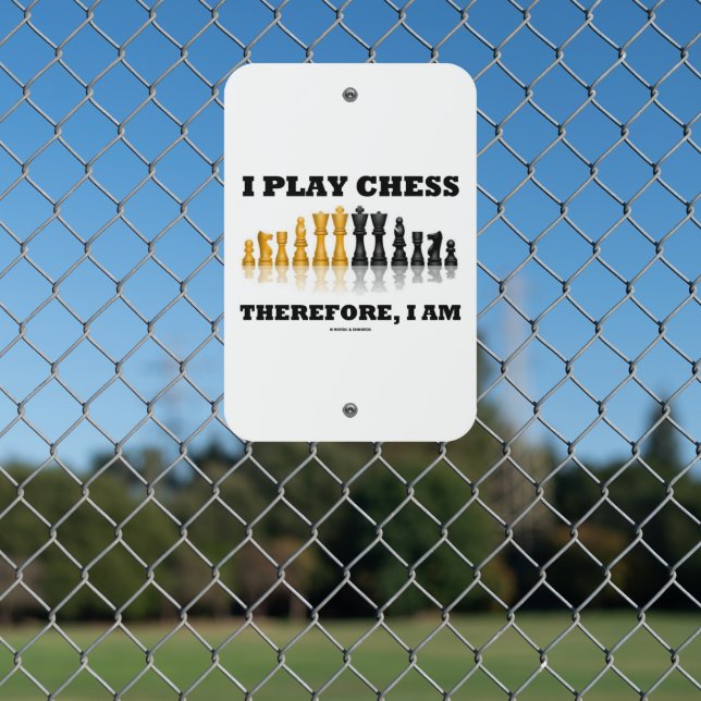 I Play Chess Therefore, I Am Chess Set Pieces Metal Sign (In Situ(Fence))