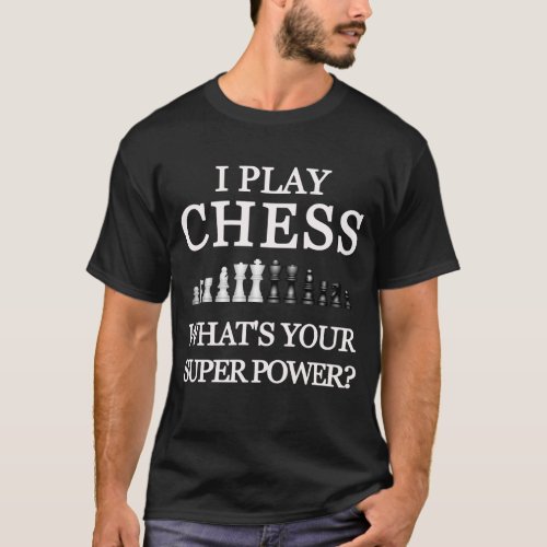 I play chess what is your superpower T_Shirt