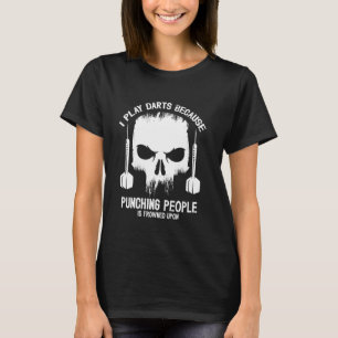 I Play Darts Punching People Funny Bar Humor Gift T-Shirt