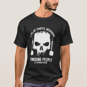 I Play Darts Punching People Funny Bar Humor Gift T-Shirt