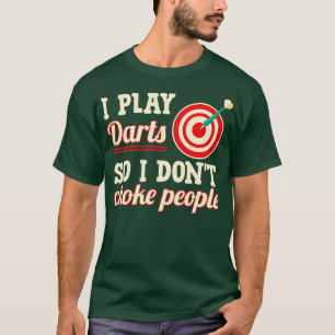 I Play Darts So I Dont Choke People T-Shirt