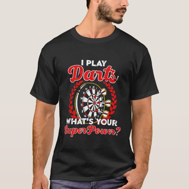 I Play Darts Whats Your Superpower Dart League Dar T-Shirt (Front)